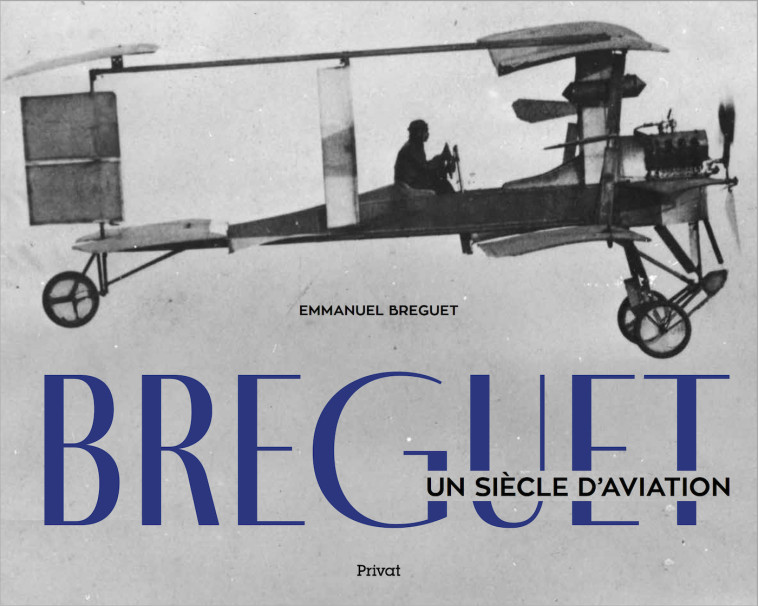 BREGUET - Un siècle d'aviation - Breguet Emmanuel - PRIVAT