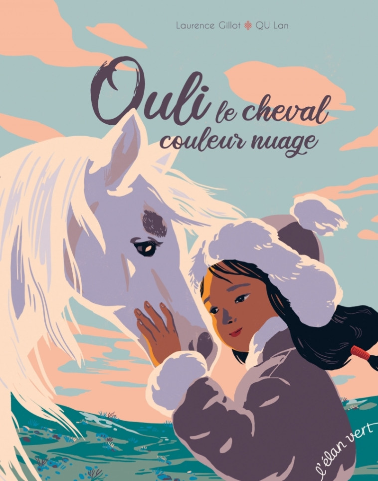 Ouli le cheval couleur nuage : adapté d'un conte mongol - Gillot Laurence, Qu Lan - ELAN VERT