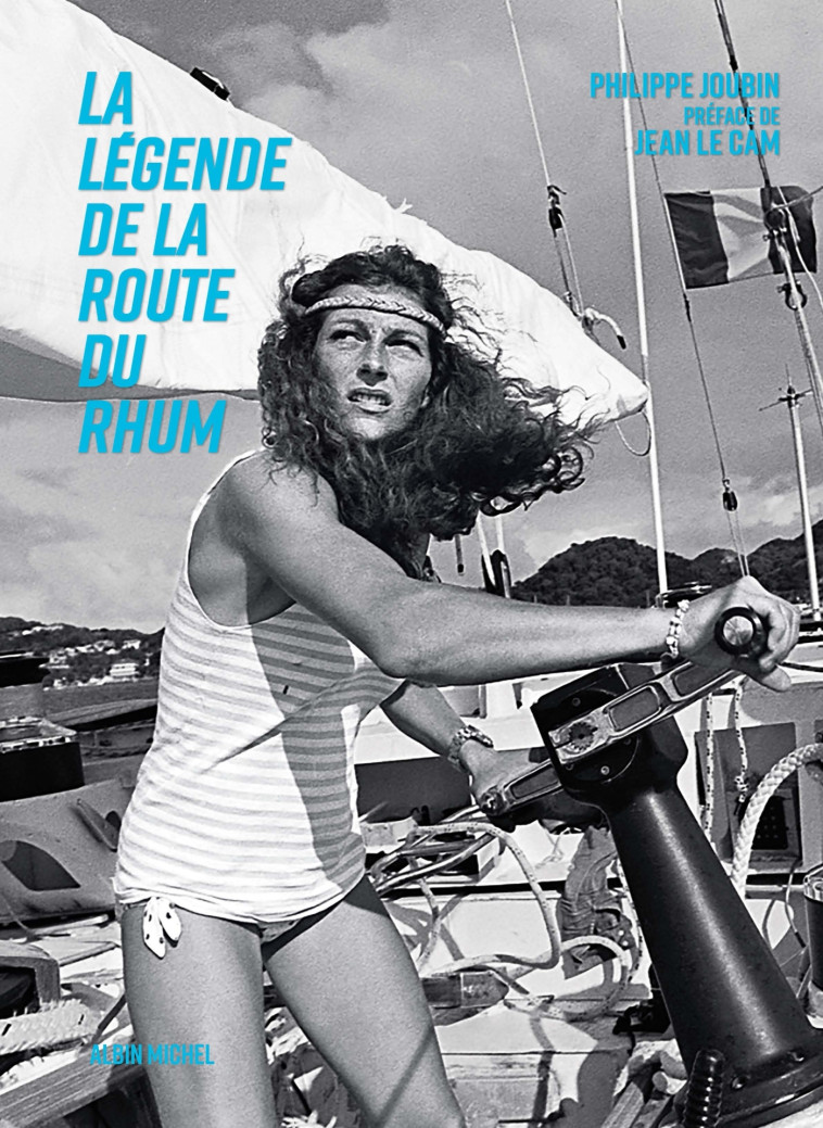 La Légende de la Route du Rhum - Joubin Philippe, Le Cam Jean - ALBIN MICHEL