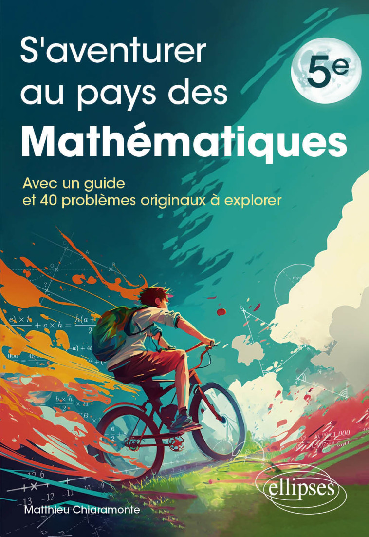 S'aventurer au pays des mathématiques - Niveau 5e - Chiaramonte Matthieu - ELLIPSES