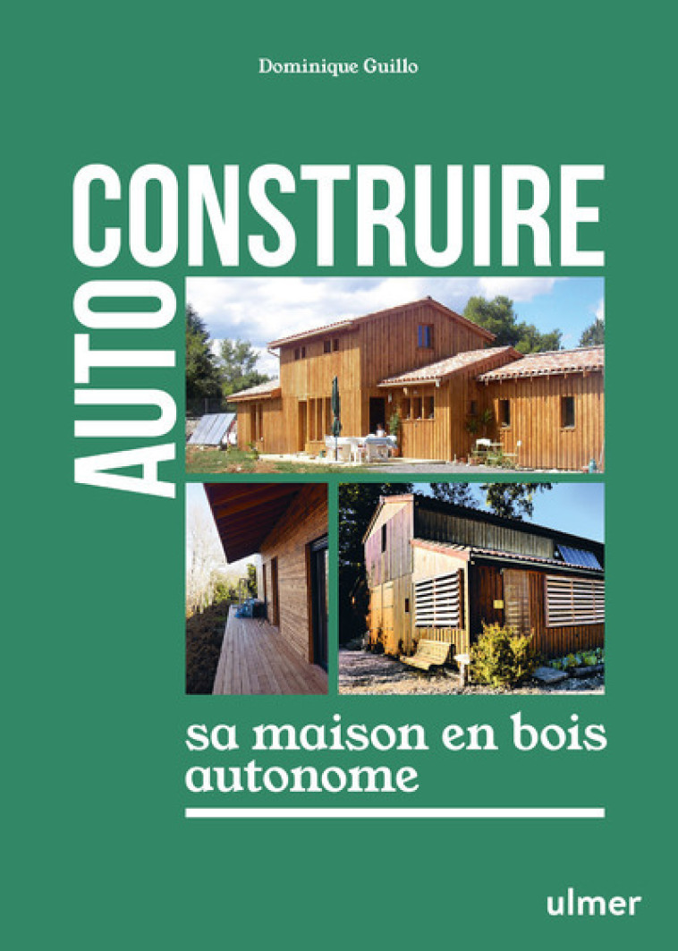 Autoconstruire sa maison en bois autonome - Guillo Dominique - ULMER