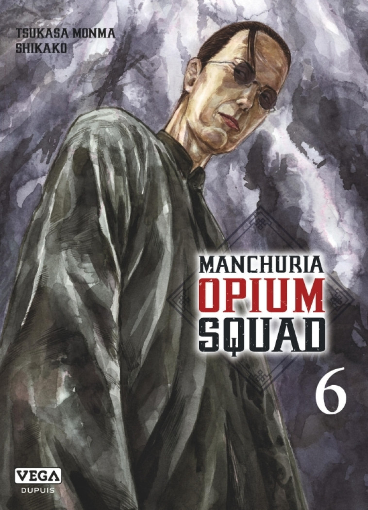 Manchuria Opium Squad - Tome 6 - MONMA Tsukasa MONMA Tsukasa, SHIKAKO SHIKAKO, MONMA Tsukasa , SHIKAKO  - VEGA DUPUIS