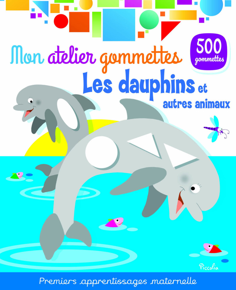 Les dauphins et autres animaux - Mon atelier gommettes  - Collectif  - PICCOLIA