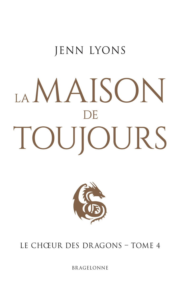 Le Choeur des dragons, T4 : La Maison de Toujours - Lyons Jenn - BRAGELONNE