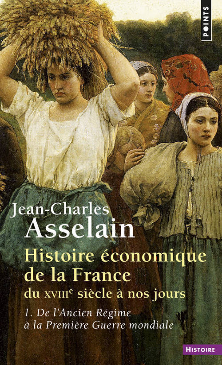 HISTOIRE ECONOMIQUE DE LA FRANCE T1 - ASSELAIN J-C. - POINTS