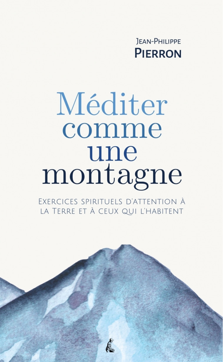 Méditer comme une montagne - Exercices spirituels d’attentio - Pierron Jean-Philippe - ATELIER