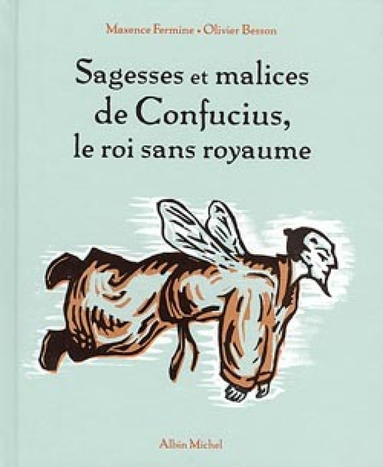 Sagesses et malices de Confucius, le roi sans royaume - Besson Olivier, Fermine Maxence - ALBIN MICHEL