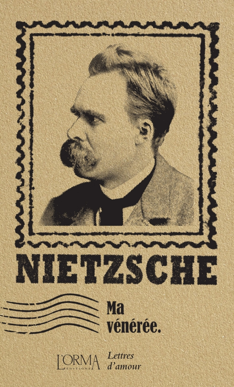 Ma vénérée - Lettres d'amour - Nietzsche Friedrich, ANASTASIO Matteo, MÉNAGE Delphine, Antoine Joséphine - ORMA