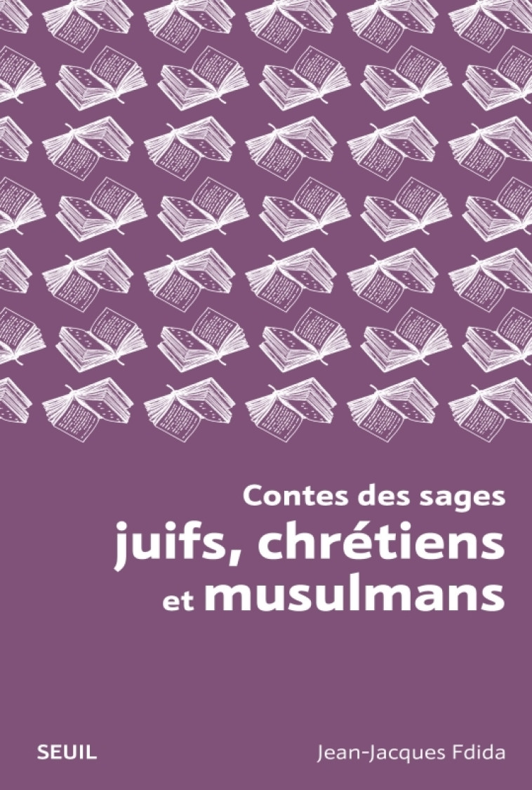 Contes des sages juifs, chrétiens et musulmans - Fdida Jean-Jacques - SEUIL