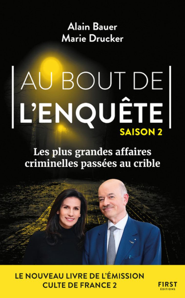 Au bout de l'enquête - Les plus grandes affaires criminelles - Tome 02 - Bauer Alain, Drucker Marie - FIRST