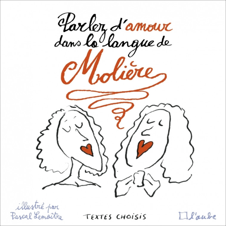 Parler d'amour dans la langue de Molière - Molière Molière, Lemaître Pascal, MAILLARD Julie - DE L AUBE