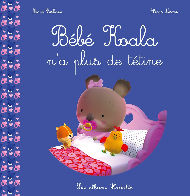 Bébé Koala n'a plus de tétine - Berkane Nadia, Nesme Alexis - HACHETTE ENFANT