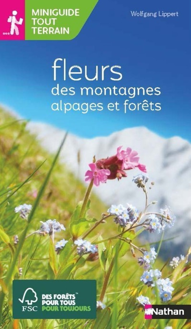 Miniguide tout terrain - Fleurs des montagnes alpages et forêt - Lippert Wolfgang, Cyrot Janine - NATHAN