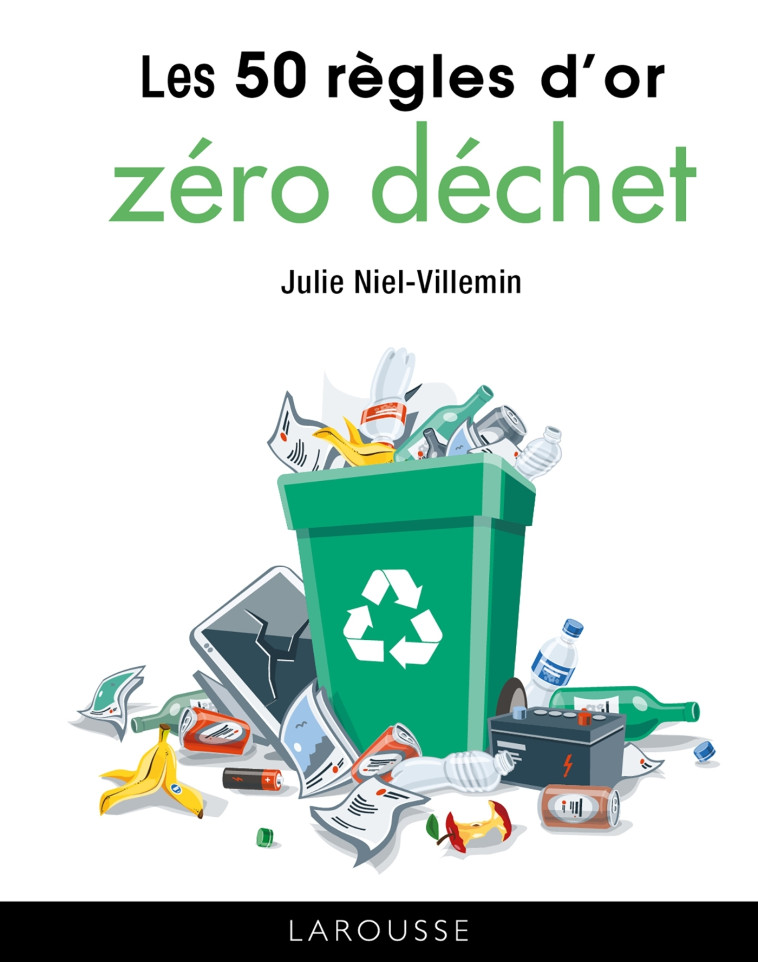 LES 50 REGLES D-OR ZERO DECHET - NIEL-VILLEMIN JULIE - LAROUSSE