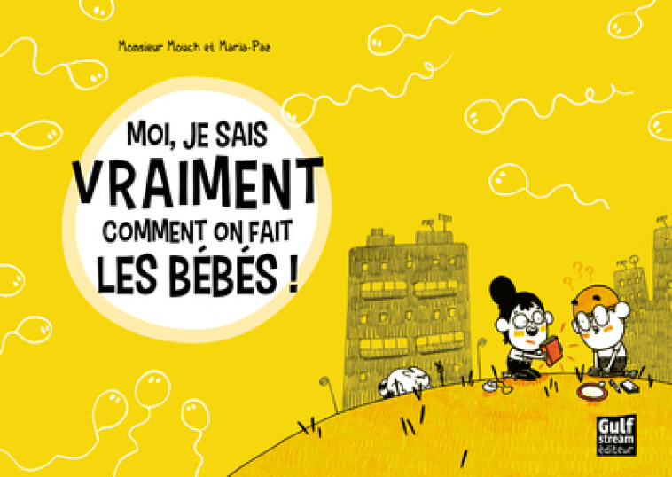 Moi, je sais vraiment comment on fait les bébés ! - Monsieur Mouch Monsieur Mouch, Maria-Paz Maria-Paz - GULF STREAM