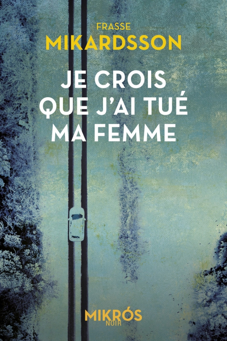 Je crois que j'ai tué ma femme - MIKARDSSON Frasse - DE L AUBE