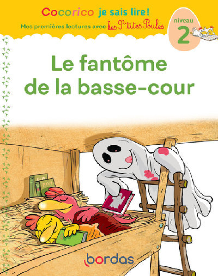 Cocorico Je sais lire ! Mes premières lectures avec les P'tites Poules - le fantôme de la basse-cour - OLIVIER/RAUFFLET - BORDAS