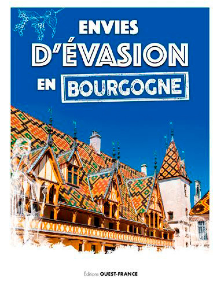 Envies d'évasion en Bourgogne - Collectif Collectif - OUEST FRANCE