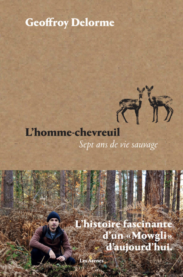 L'Homme-chevreuil - Sept ans de vie sauvage - Delorme Geoffroy - ARENES