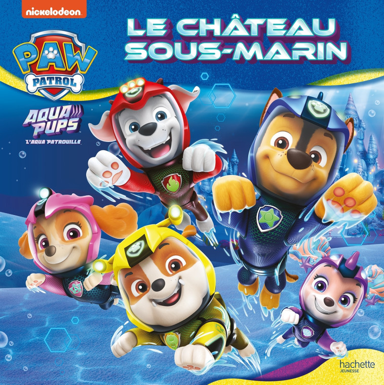 Pat' Patrouille - Aqua Pups - Le château sous-marin - XXX - HACHETTE JEUN.