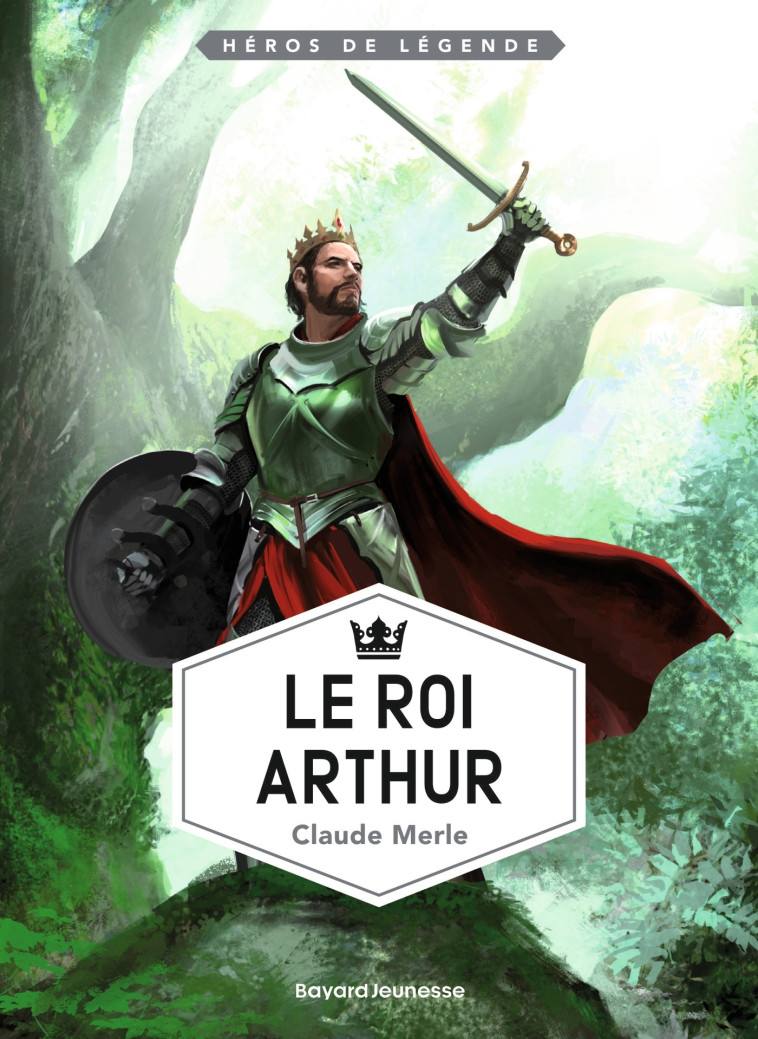 Le roi Arthur - Merle Claude - BAYARD JEUNESSE