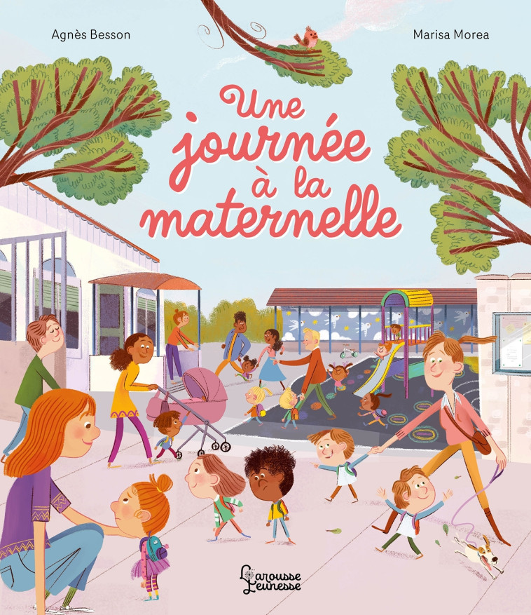 Une journée à la maternelle - Besson Agnès, Morea Marisa - LAROUSSE