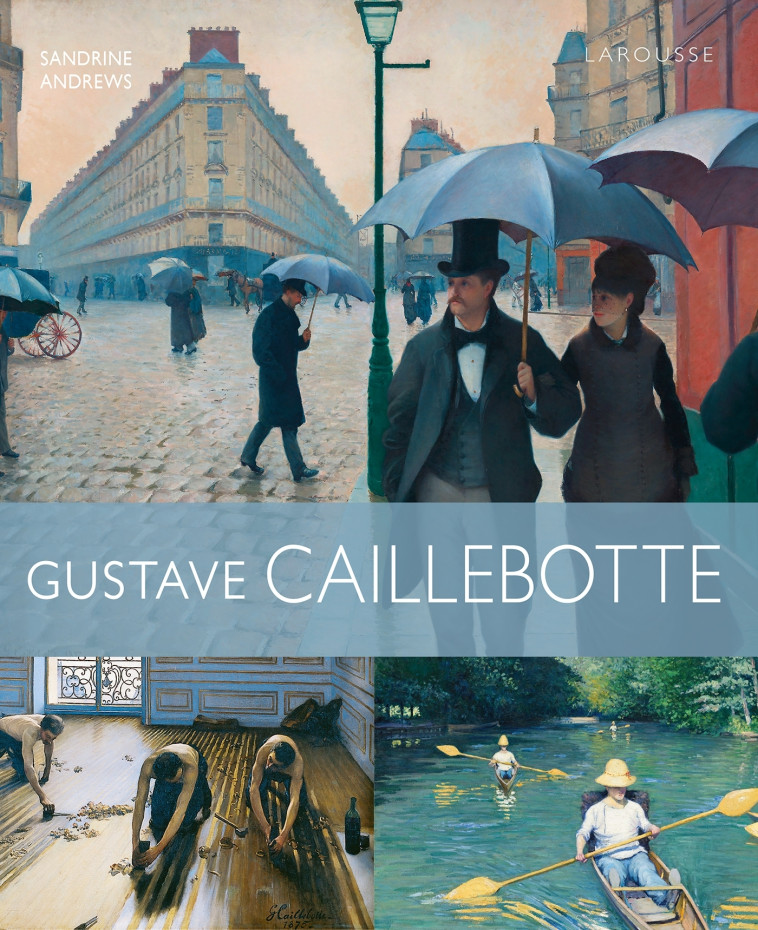 Gustave Caillebotte - Collectif , Andrews Sandrine - LAROUSSE