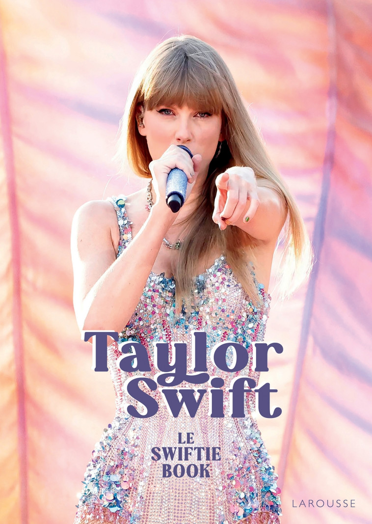 Taylor Swift, le Swiftie Book - Collectif  - LAROUSSE