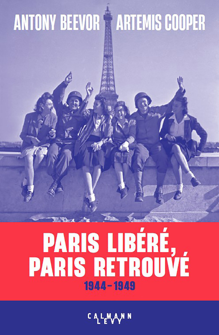 Paris libéré, Paris retrouvé - Beevor Antony, Cooper Artemis - CALMANN-LEVY