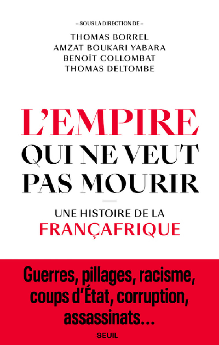 L-EMPIRE QUI NE VEUT PAS MOURIR - UNE HISTO IRE DE LA FRANCAFRIQUE - BORREL THOMAS - SEUIL