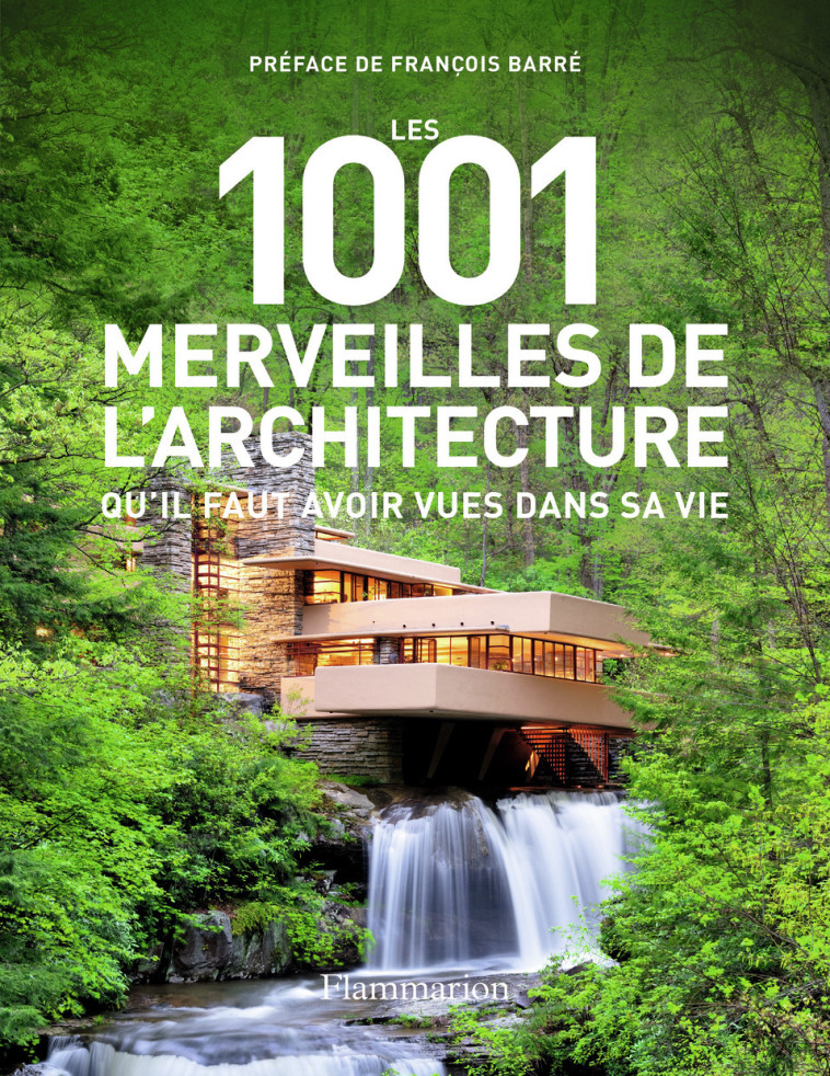 Les 1001 merveilles de l'architecture qu'il faut avoir vues dans sa vie - Collectif , Barré François, Irving Mark - FLAMMARION