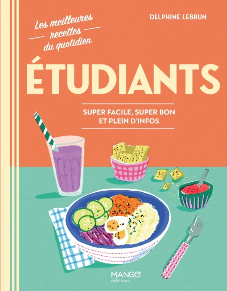 ETUDIANTS - SUPER FACILE, SUPER BON ET PLEIN D-INFOS - DELPHINE LEBRUN - MANGO