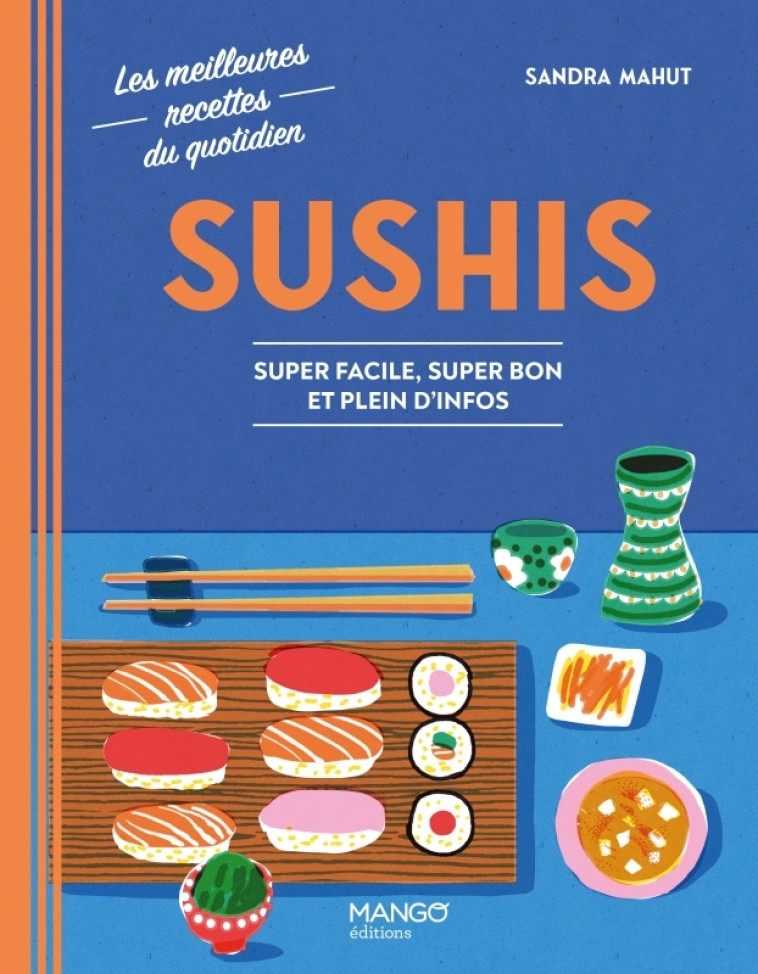 SUSHI - SUPER FACILE, SUPER BON ET PLEIN D-INFOS - SANDRA MAHUT - MANGO