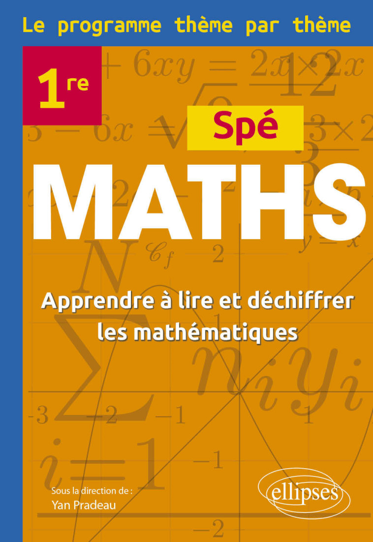 Spé Maths Première - Le programme thème par thème - PRADEAU Yan, Lafolie David, Leclercq Éric, Ordines Alice, Simon Frédéric - ELLIPSES