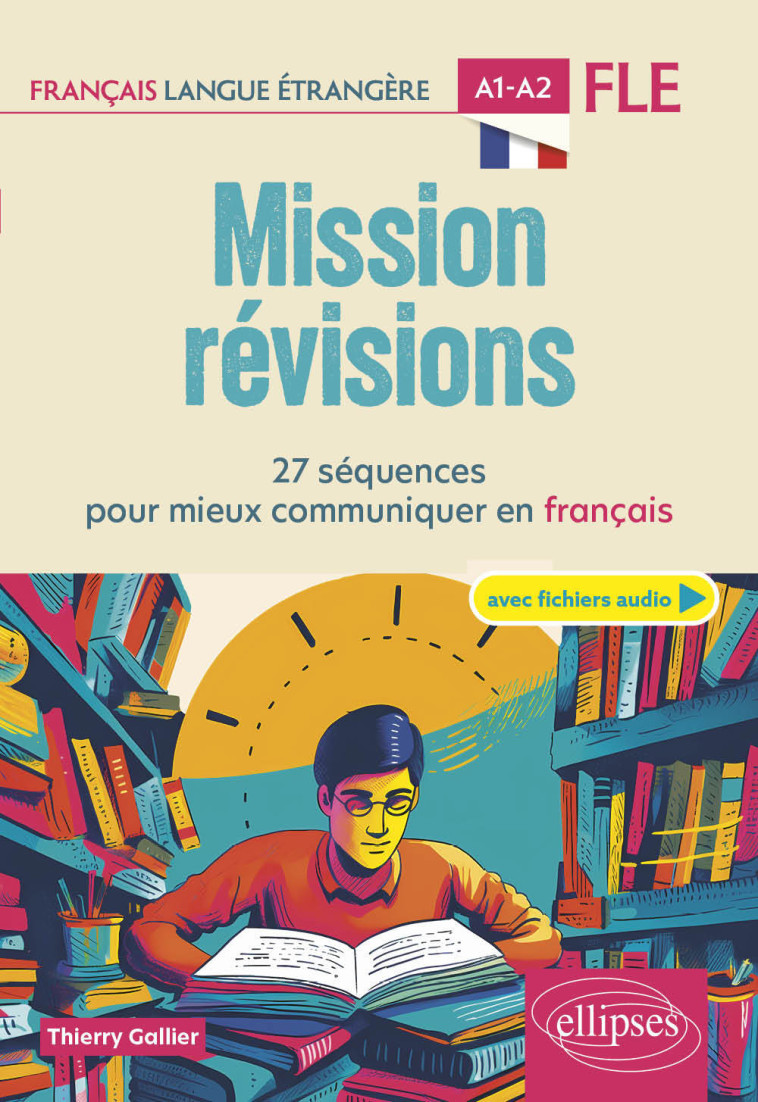 FLE (Français langue étrangère). Mission révisions A1-A2 - Gallier Thierry - ELLIPSES