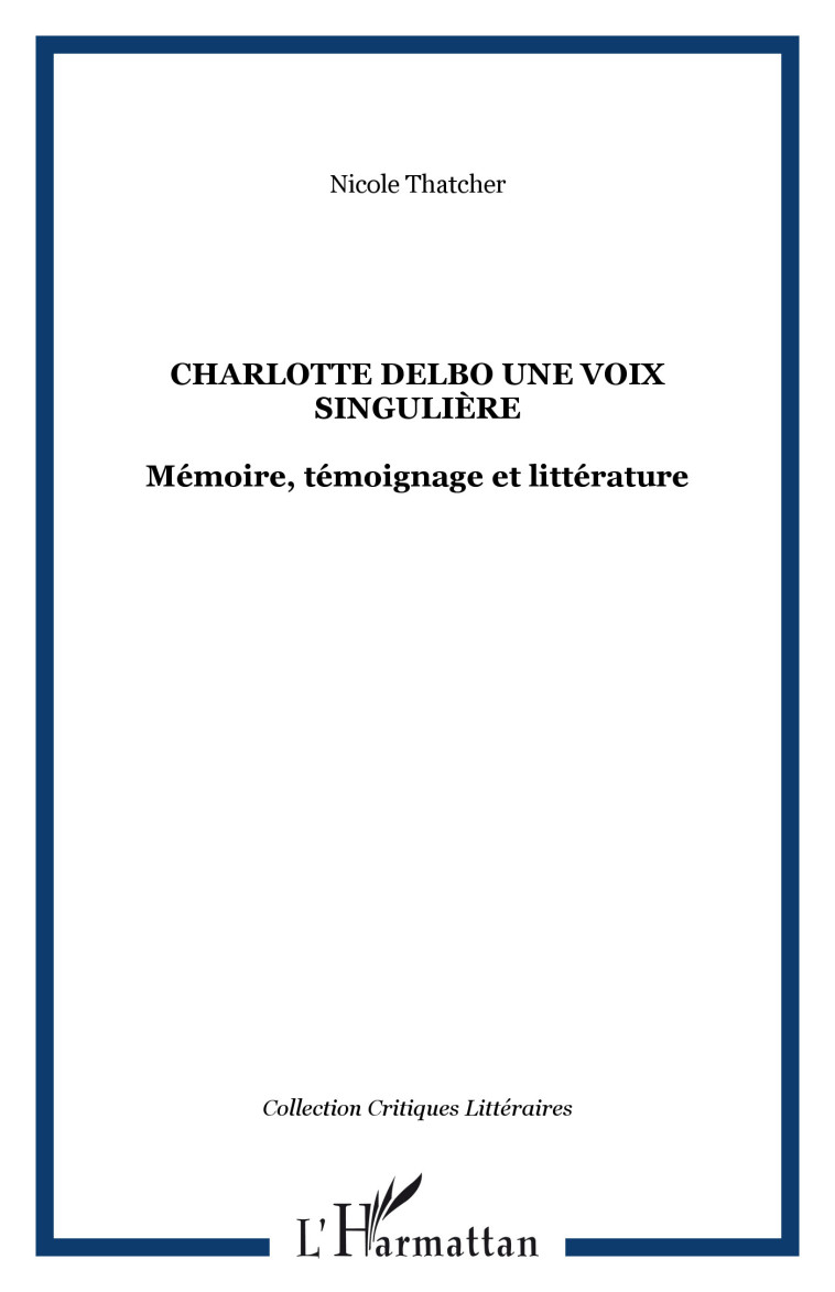 Charlotte Delbo une voix singulière - Thatcher Nicole - L'HARMATTAN