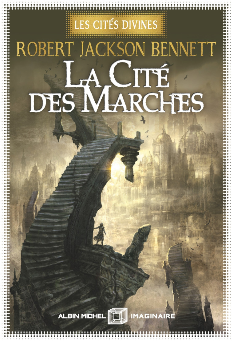 La Cité des marches - Les Cités divines - tome 1 - Bennett Robert Jackson, Philibert-Caillat Laurent - ALBIN MICHEL