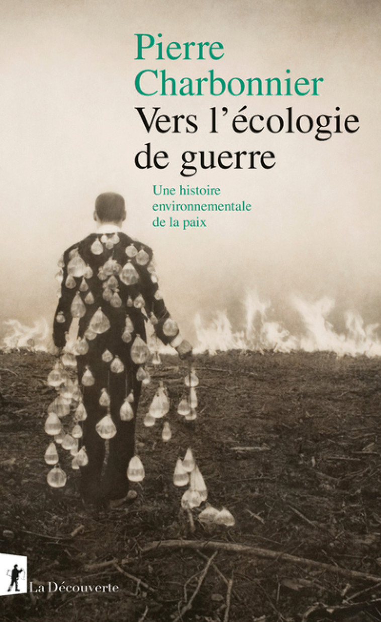 Vers l'écologie de guerre - Une histoire environnementale de la paix - Charbonnier Pierre - LA DECOUVERTE