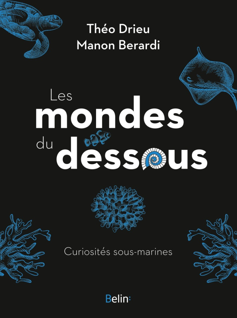 Les mondes du dessous - Bérardi Manon, Drieu Théo - BELIN