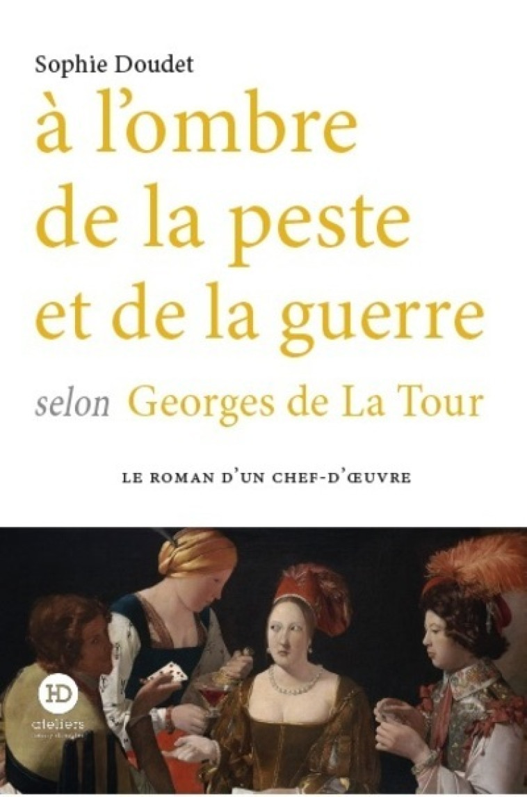 A l'ombre de la peste et de la guerre selon Georges de La Tour - Doudet Sophie - HENRY DOUGIER