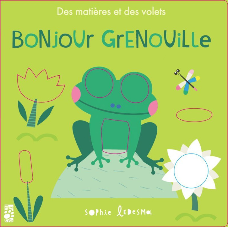 Bonjour Grenouille - Des matières et des volets - OTTER Isabel, Ledesma Sophie - TIGRE ET CIE