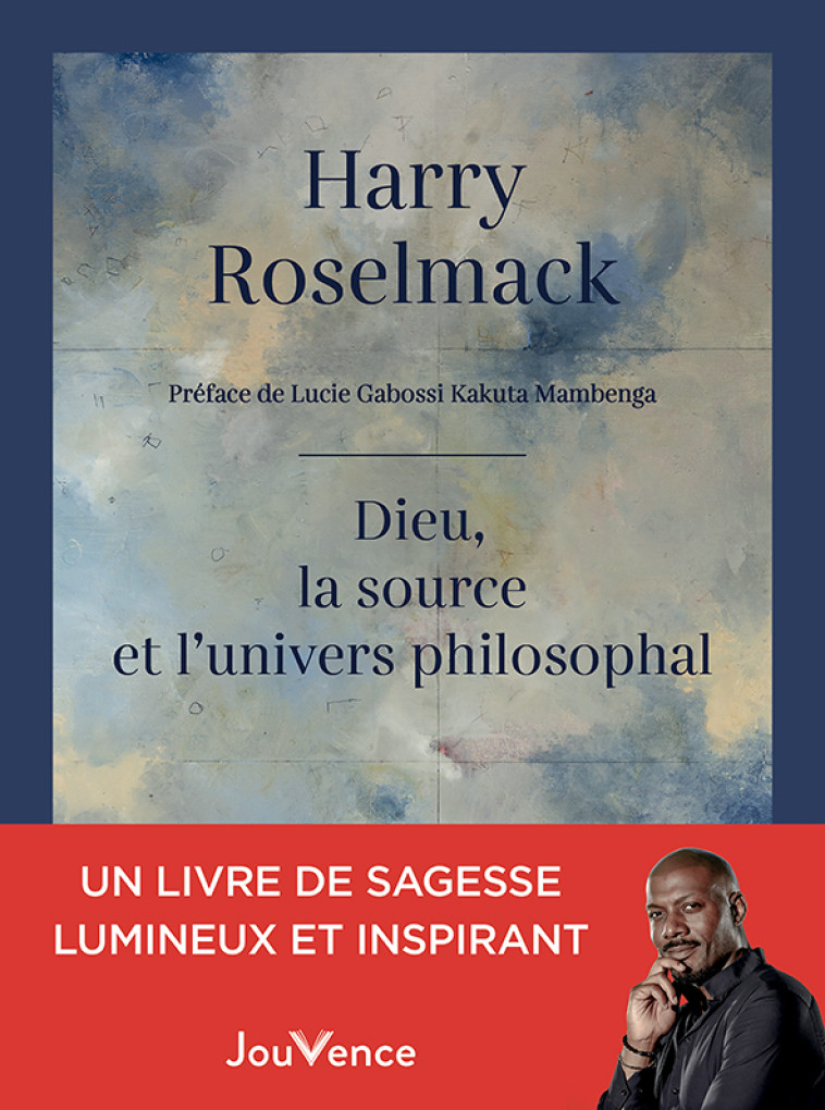 Dieu, la source et l'univers philosophal - Roselmack Harry, Gabossi Kakuta Mambenga Lucie - JOUVENCE