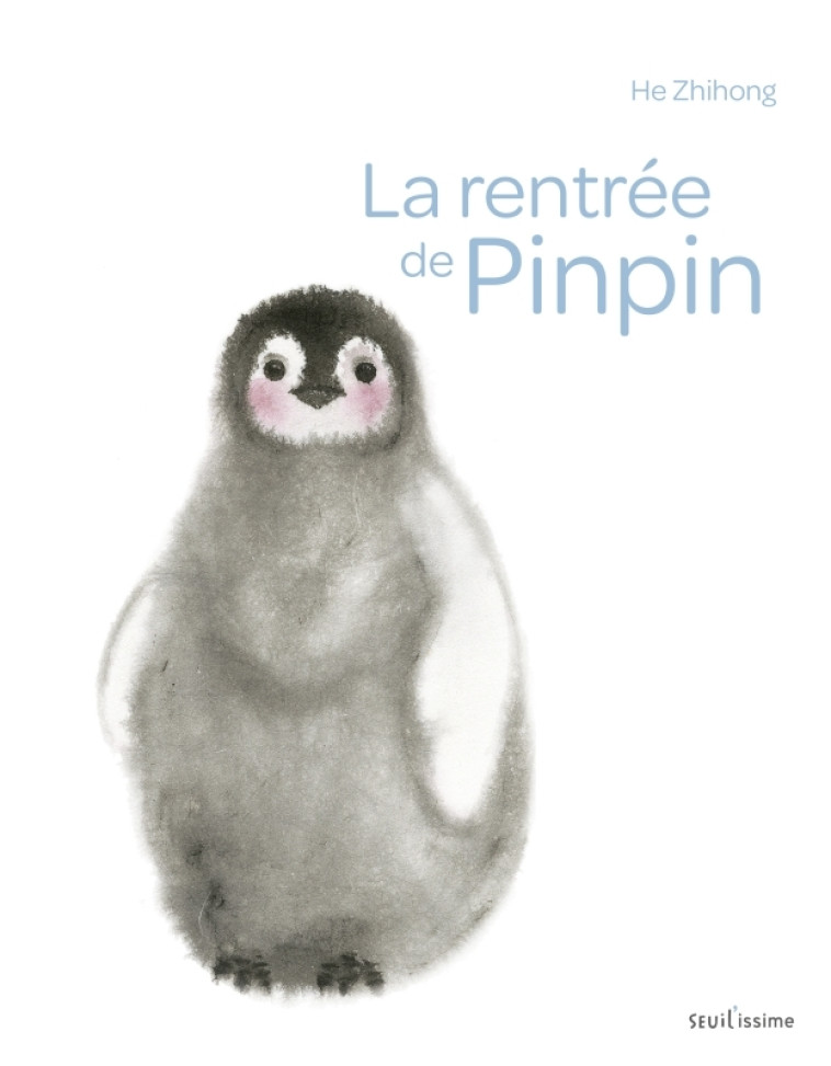 LA RENTREE DE PINPIN - HE ZHIHONG - SEUIL JEUNESSE