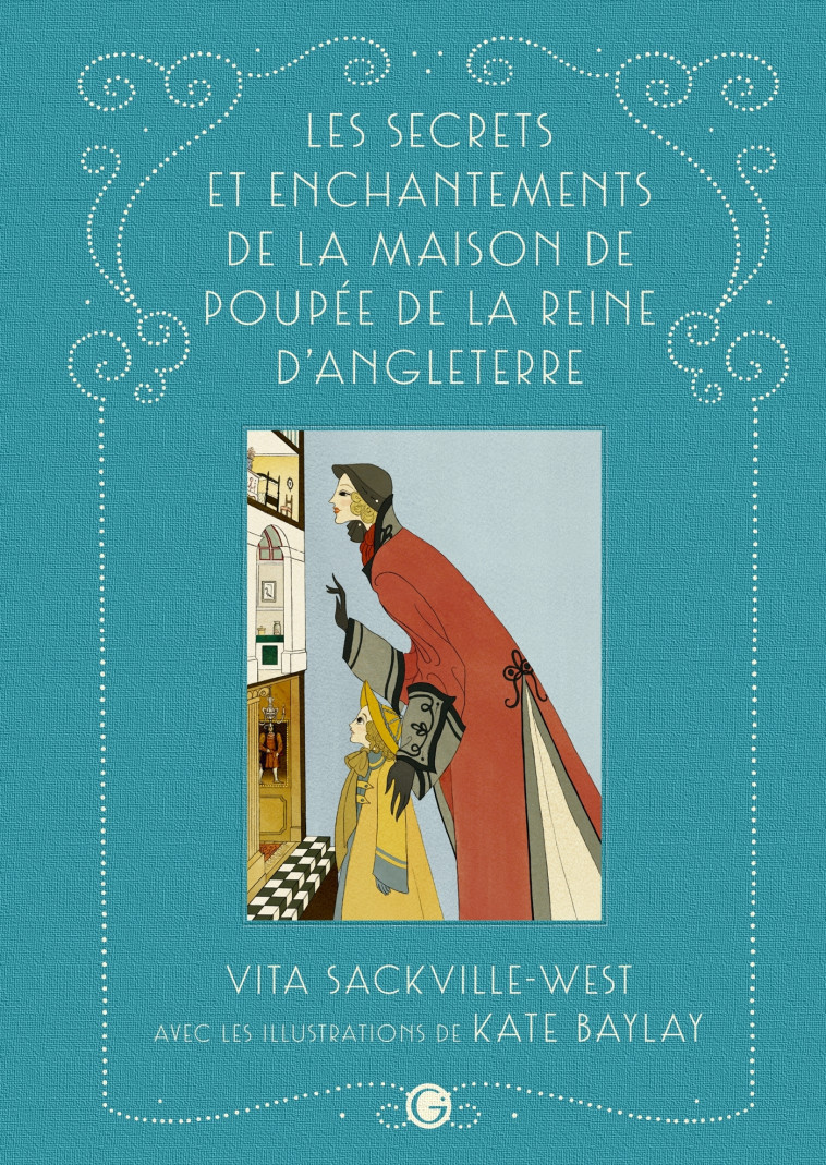 Les secrets et enchantements de la maison de poupée de la reine Mary - Sackville-West Vita, Baylay Kate - GRASSET JEUNESS