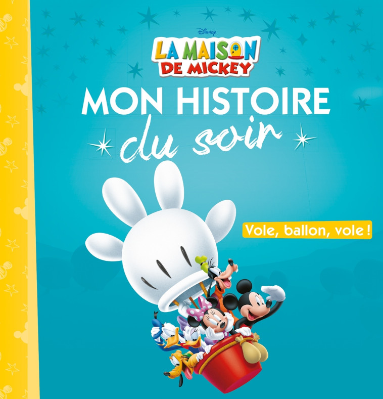 LA MAISON DE MICKEY - Mon Histoire du Soir - Vole ballon vole - Disney - Collectif  - DISNEY HACHETTE