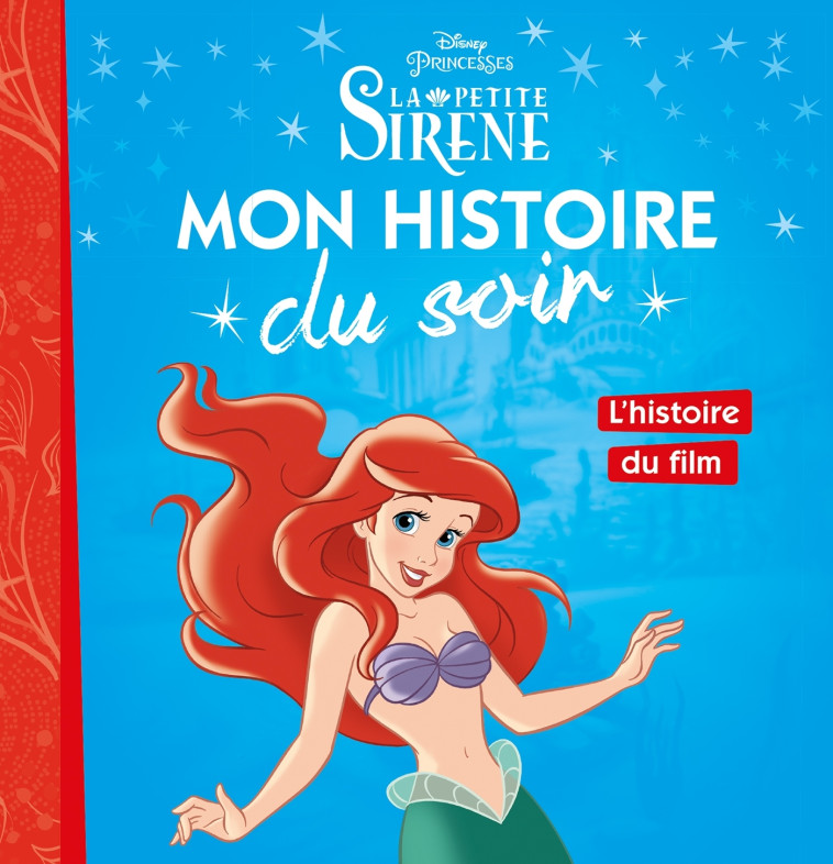 LA PETITE SIRÈNE - Mon Histoire du Soir - L'histoire du film - Disney Princesses - Collectif  - DISNEY HACHETTE