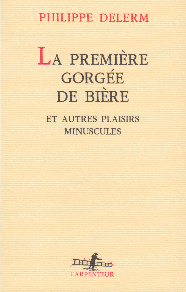 La première gorgée de bière et autres plaisirs minuscules - Delerm Philippe - GALLIMARD