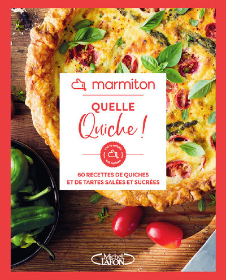 Marmiton - Quelle quiche ! - 60 recettes de quiches et de tartes salées et sucrées - Marmiton Marmiton - MLAFON MARMITON