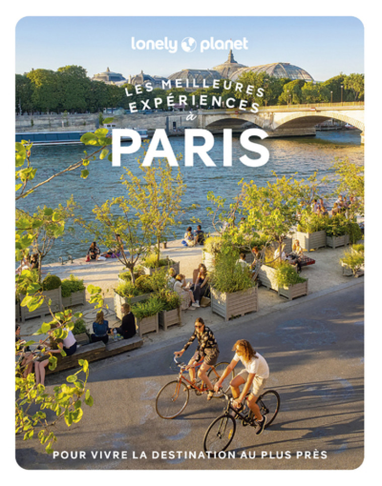 Paris - Les meilleures expériences 1 - Lonely Planet Lonely Planet - LONELY PLANET