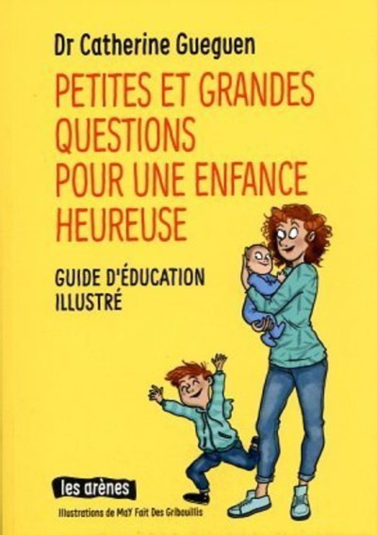 Petites et grandes questions pour une enfance heureuse - Gueguen Catherine, MaY Fait Des Gribouillis MaY Fait Des Gribouillis - ARENES